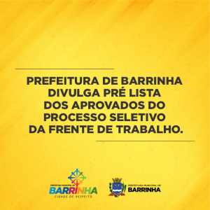 PREFEITURA DE BARRINHA DIVULGA PRÉ LISTA DOS APROVADOS DO PROCESSO SELETIVO DA FRENTE DE TRABALHO.