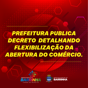 PREFEITURA PUBLICA DECRETO DETALHANDO FLEXIBILIZAÇÃO DA ABERTURA DO COMÉRCIO.