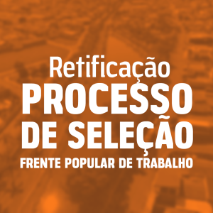 Retificação – Processo de seleção, Frente popular de trabalho